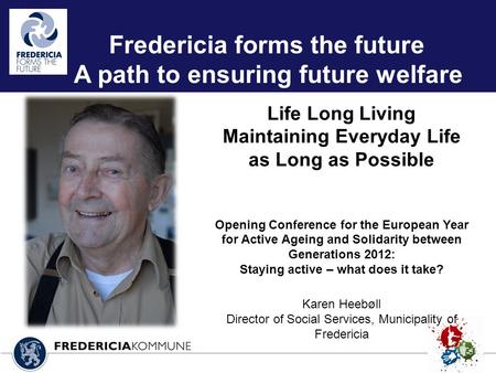 Life Long Living Maintaining Everyday Life as Long as Possible Opening Conference for the European Year for Active Ageing and Solidarity between Generations.