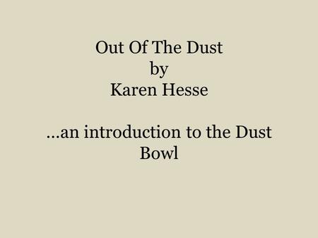Out Of The Dust by Karen Hesse …an introduction to the Dust Bowl