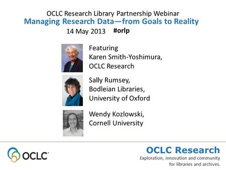 OCLC Research Exploration, innovation and community for libraries and archives. Featuring Karen Smith-Yoshimura, OCLC Research Managing Research Data—from.