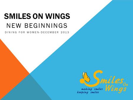 SMILES ON WINGS NEW BEGINNINGS DINING FOR WOMEN-DECEMBER 2013.