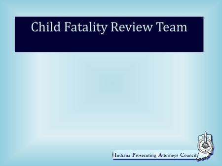 Child Fatality Review Team. What is it? A multi-disciplinary team organized, pursuant to IC 16-49-1-1 et. seq., to review deaths of children under 18.