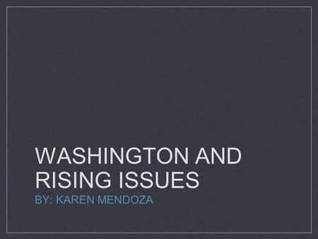 WASHINGTON AND RISING ISSUES BY: KAREN MENDOZA. This Neutrality Proclamation stated that the untied states would not take sides with any European countries.