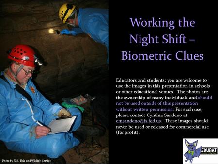 Working the Night Shift – Biometric Clues Educators and students: you are welcome to use the images in this presentation in schools or other educational.