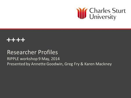 DIVISION OF LIBRARY SERVICES Researcher Profiles RIPPLE workshop 9 May, 2014 Presented by Annette Goodwin, Greg Fry & Karen Mackney.