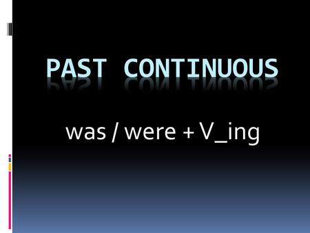 Past continuous was / were + V_ing.