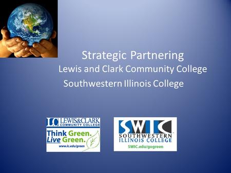 Strategic Partnering Lewis and Clark Community College Southwestern Illinois College.