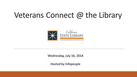 Veterans the Library Wednesday, July 16, 2014 Hosted by Infopeople.