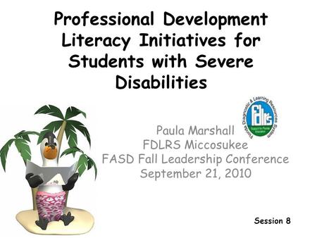 Professional Development Literacy Initiatives for Students with Severe Disabilities Paula Marshall FDLRS Miccosukee FASD Fall Leadership Conference September.