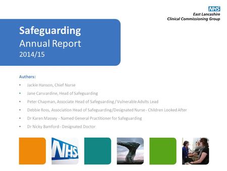 Safeguarding Annual Report 2014/15 Authors: Jackie Hanson, Chief Nurse Jane Carwardine, Head of Safeguarding Peter Chapman, Associate Head of Safeguarding.
