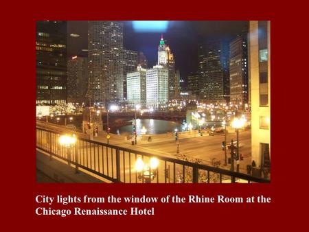 City lights from the window of the Rhine Room at the Chicago Renaissance Hotel.