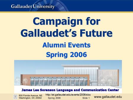 Spring 2006  Slide 1 Alumni Events Spring 2006 Campaign for Gallaudet’s Future.