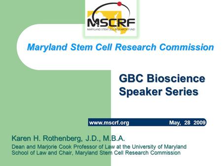 Karen H. Rothenberg, J.D., M.B.A. Dean and Marjorie Cook Professor of Law at the University of Maryland School of Law and Chair, Maryland Stem Cell Research.