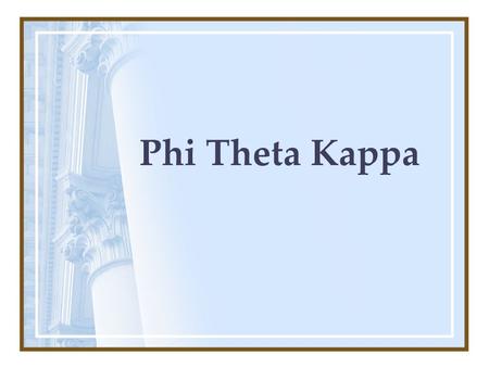 Phi Theta Kappa. International Honor Society for 2 year colleges. Mission: 1.Recognize and encourage the academic achievement of two-year college students.