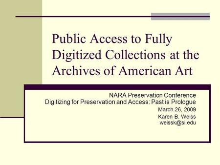 Public Access to Fully Digitized Collections at the Archives of American Art NARA Preservation Conference Digitizing for Preservation and Access: Past.