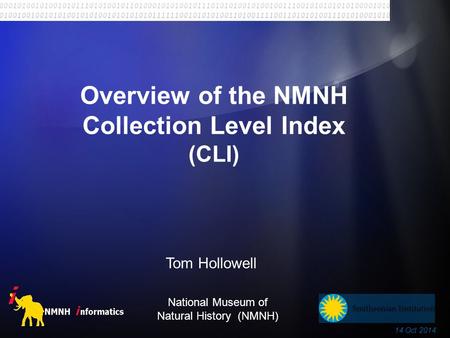 Overview of the NMNH Collection Level Index (CLI) National Museum of Natural History (NMNH) Tom Hollowell 14 Oct 2014.