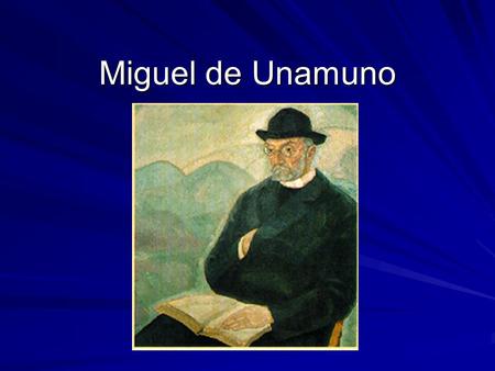 Miguel de Unamuno. New Currents of Thought Psychoanalysis (Freud) Marxism, gains importance Existentialism (man is born in order to die)  Soren Kierkegaard.