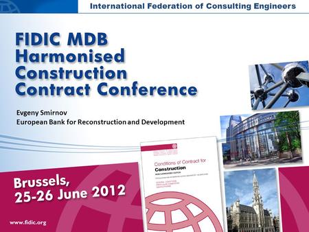 International Federation of Consulting Engineers Evgeny Smirnov European Bank for Reconstruction and Development.