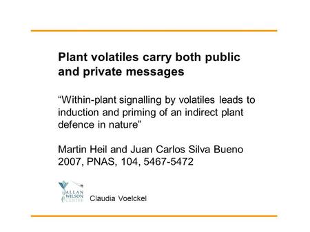“Within-plant signalling by volatiles leads to induction and priming of an indirect plant defence in nature” Martin Heil and Juan Carlos Silva Bueno 2007,