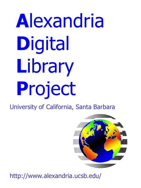 Alexandria Digital Library Project  University of California, Santa Barbara.