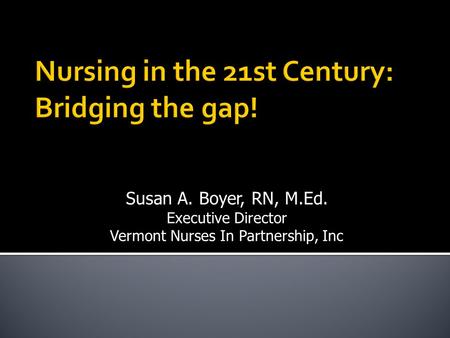 Nursing in the 21st Century: Bridging the gap!