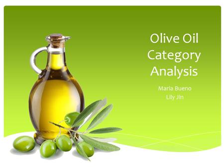 Olive Oil Category Analysis Maria Bueno Lily Jin.