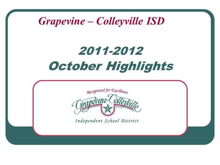 2011-2012 October Highlights Grapevine – Colleyville ISD.
