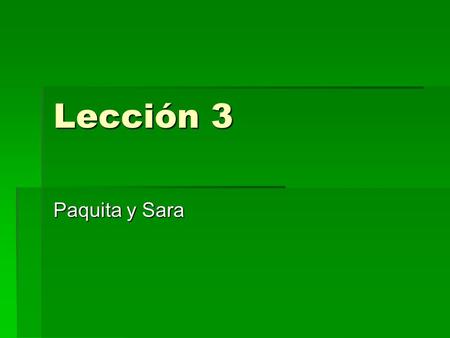 Lección 3 Paquita y Sara. Subjunctive  Form the subjunctive by taking the yo form of the verb, drop the –o and add the opposite vowel Hablar ComerVivir.