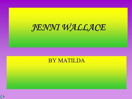 JENNI WALLACE BY MATILDA. Your Early Days Jennifer Mary Wallace was born in 1952 and started school at Saint Brigid’s Primary School at the age of five.