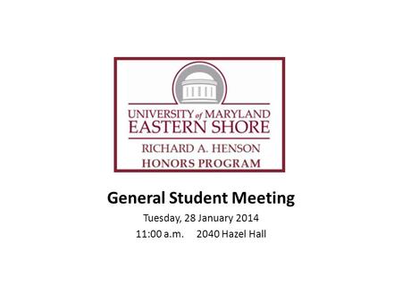 General Student Meeting Tuesday, 28 January 2014 11:00 a.m. 2040 Hazel Hall.