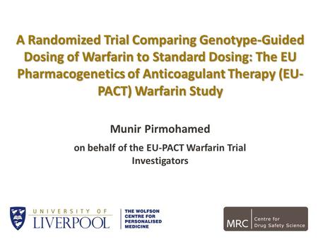 A Randomized Trial Comparing Genotype-Guided Dosing of Warfarin to Standard Dosing: The EU Pharmacogenetics of Anticoagulant Therapy (EU- PACT) Warfarin.
