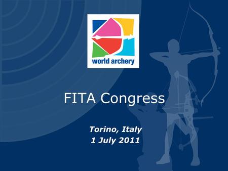 FITA Congress Torino, Italy 1 July 2011. Additional items  Exchange rates and impact on FITA  Rule book and change of structure  Management Seminar.