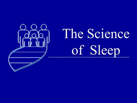 The Science of Sleep. Sleep Patterns Weekdays: What time do you go to bed? What time do you wake up? Weekend days: What time do.