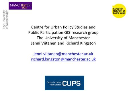 Centre for Urban Policy Studies and Public Participation GIS research group The University of Manchester Jenni Viitanen and Richard Kingston