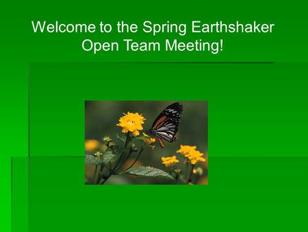 Welcome to the Spring Earthshaker Open Team Meeting!