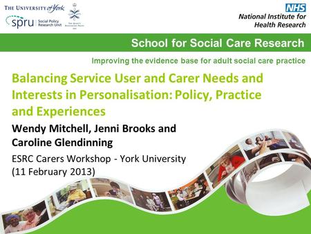 School for Social Care Research Improving the evidence base for adult social care practice Balancing Service User and Carer Needs and Interests in Personalisation: