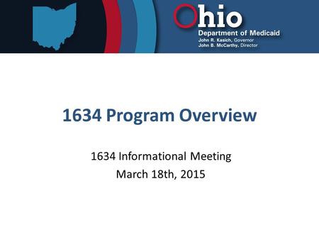 1634 Program Overview 1634 Informational Meeting March 18th, 2015.