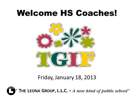 Welcome HS Coaches! Friday, January 18, 2013. Peer-to-Peer Group #1: Jenni, Sarah, Lindy, Patrick Group #2: Natalie, Matt, Tammi Group #3: Araceli, Joe,