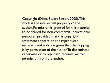 Copyright (Diana Stuart Sinton, 2005). This work is the intellectual property of the author. Permission is granted for this material to be shared for non-commercial,