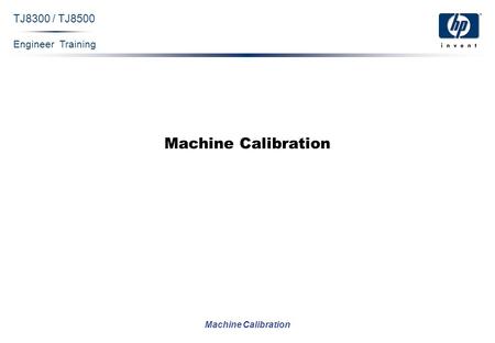 Engineer Training Machine Calibration TJ8300 / TJ8500 Machine Calibration.
