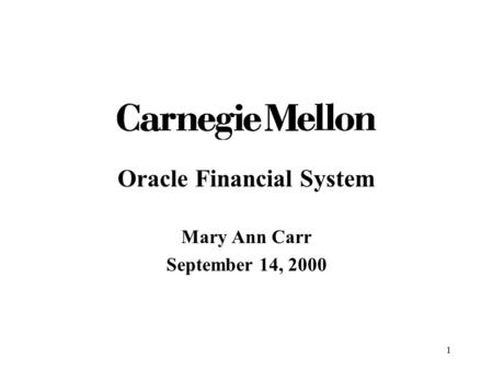 1 Oracle Financial System Mary Ann Carr September 14, 2000.