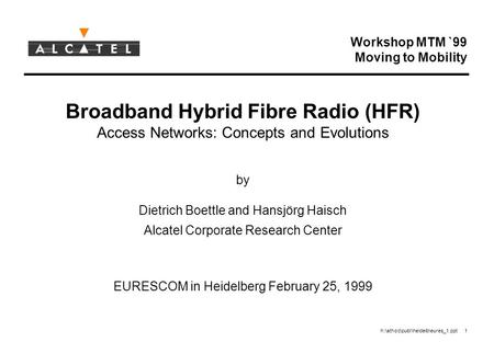 H:\athoc\publ\heidelb\eures_1.ppt 1 Workshop MTM `99 Moving to Mobility Broadband Hybrid Fibre Radio (HFR) Access Networks: Concepts and Evolutions by.