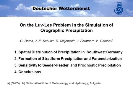 On the Luv-Lee Problem in the Simulation of Orographic Precipitation G. Doms, J.-P. Schulz a, D. Majewski a, J. Förstner a, V. Galabov b 1. Spatial Distribution.