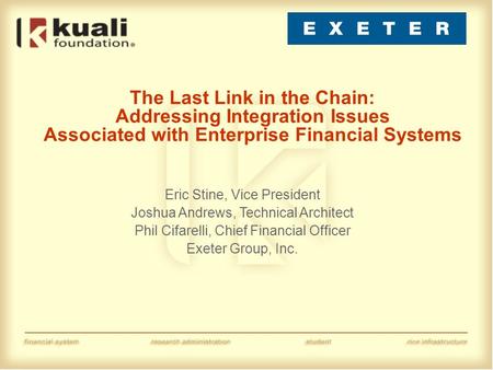 The Last Link in the Chain: Addressing Integration Issues Associated with Enterprise Financial Systems Eric Stine, Vice President Joshua Andrews, Technical.