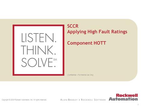 (Confidential – For Internal Use Only) Copyright © 2009 Rockwell Automation, Inc. All rights reserved. 1 SCCR Applying High Fault Ratings Component HOTT.