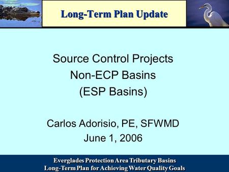 Everglades Protection Area Tributary Basins Long-Term Plan for Achieving Water Quality Goals Everglades Protection Area Tributary Basins Long-Term Plan.