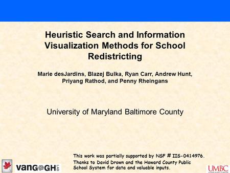 Heuristic Search and Information Visualization Methods for School Redistricting University of Maryland Baltimore County Marie desJardins, Blazej Bulka,