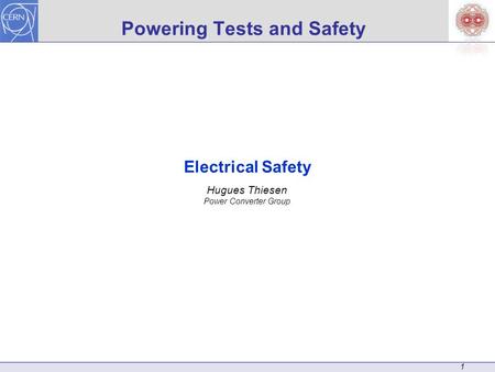 1 Powering Tests and Safety Electrical Safety Hugues Thiesen Power Converter Group.