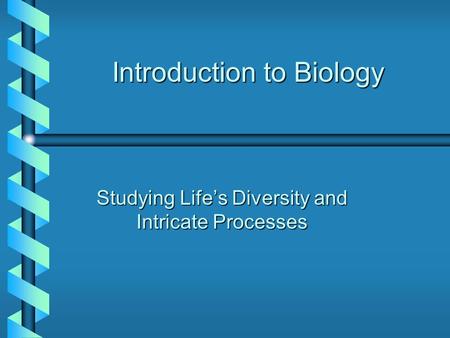 Introduction to Biology Studying Life’s Diversity and Intricate Processes.