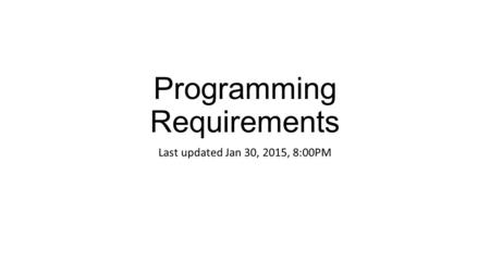 Programming Requirements Last updated Jan 30, 2015, 8:00PM.
