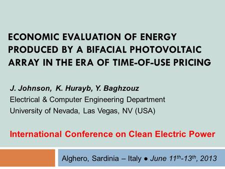 ECONOMIC EVALUATION OF ENERGY PRODUCED BY A BIFACIAL PHOTOVOLTAIC ARRAY IN THE ERA OF TIME-OF-USE PRICING J. Johnson, K. Hurayb, Y. Baghzouz Electrical.